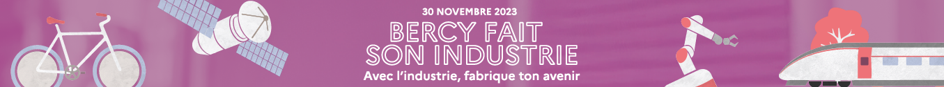 30 novembre 2023 - Bercy fait son industrie - Avec l'industrie, fabrique ton avenir