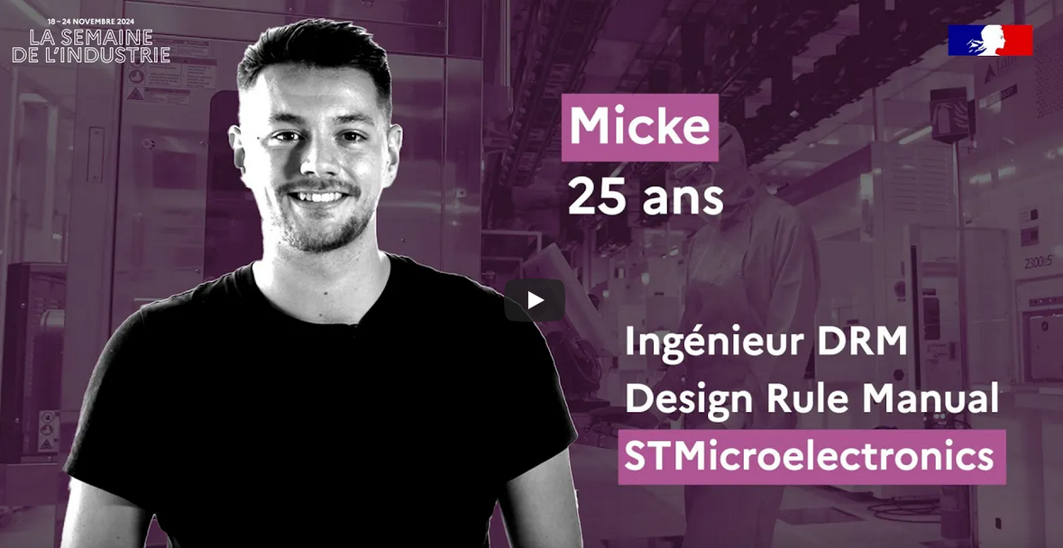 La Semaine de l'industrie - Micke, 25 ans, ingénieur DRM (Design Ruel Manual) - STMicroelectronics